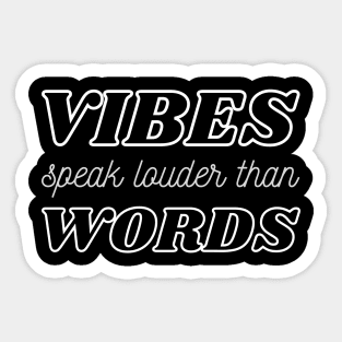 Vibes Speak Louder Than Words Sticker